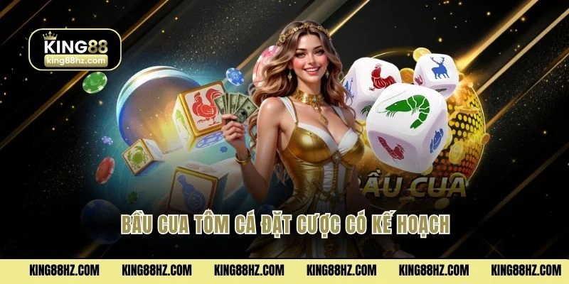 Bầu Cua Tôm Cá đặt cược có kế hoạch