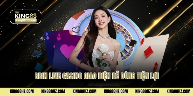BBIN Live Casino giao diện dễ dùng tiện lợi