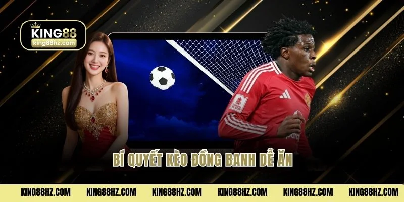 Bí quyết kèo đồng banh dễ ăn