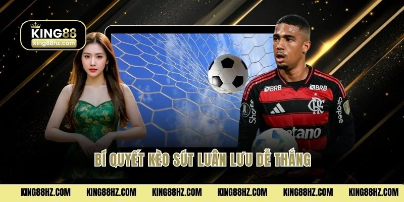 Bí quyết kèo sút luân lưu dễ thắng