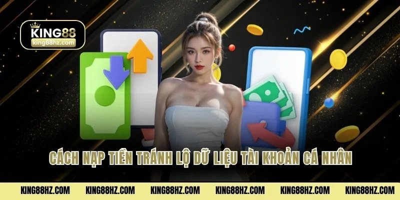 Cách nạp tiền tránh lộ dữ liệu tài khoản cá nhân