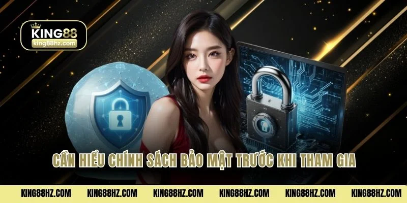 Chính Sách Bảo Mật 1 Cần hiểu chính sách bảo mật trước khi tham gia