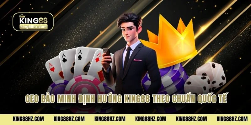 CEO Bảo Minh định hướng King88 theo chuẩn quốc tế