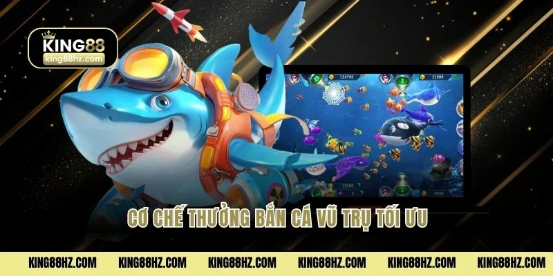 Cơ chế thưởng bắn cá Vũ Trụ tối ưu