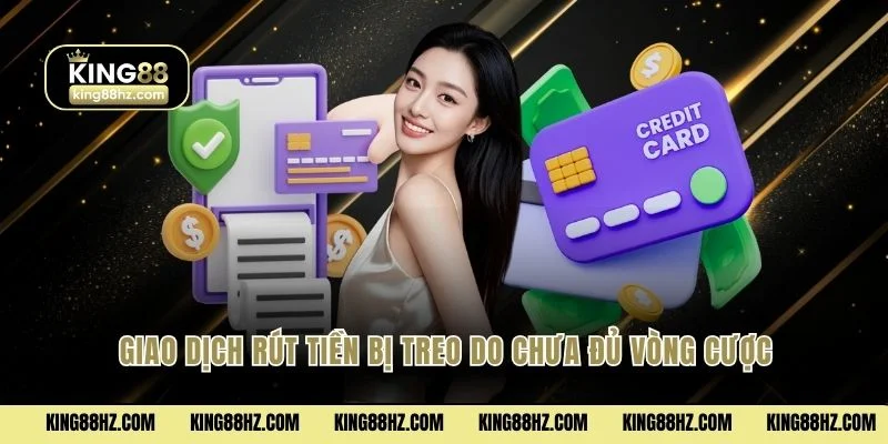 Giao dịch rút tiền bị treo do chưa đủ vòng cược