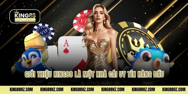 Giới Thiệu King88 1 Giới thiệu King88 là một nhà cái uy tín hàng đầu