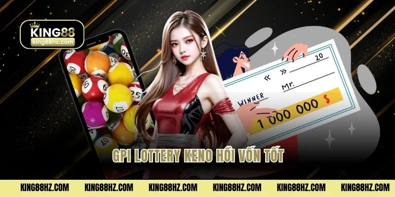 GPI Lottery keno hồi vốn tốt