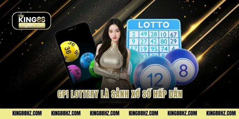 GPI Lottery là sảnh xổ số hấp dẫn