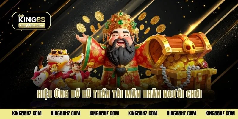 Nổ Hũ 1 Hiệu ứng nổ hũ thần tài mãn nhãn người chơi