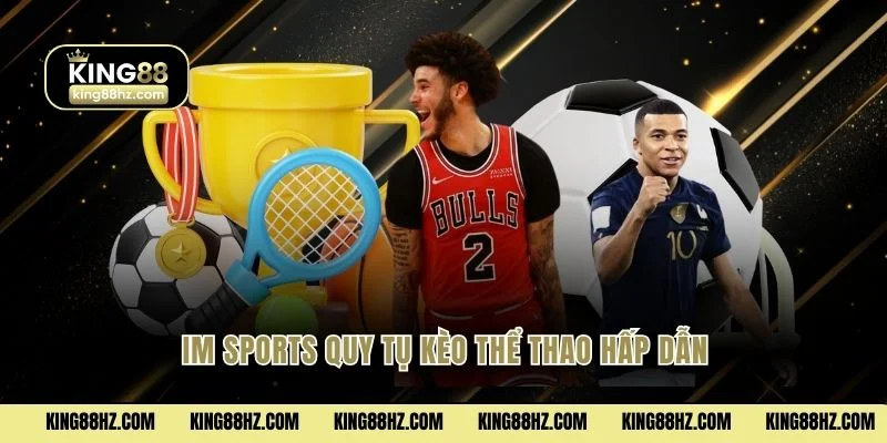 Im sports quy tụ kèo thể thao hấp dẫn
