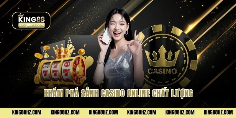 Khám phá sảnh Casino Online chất lượng