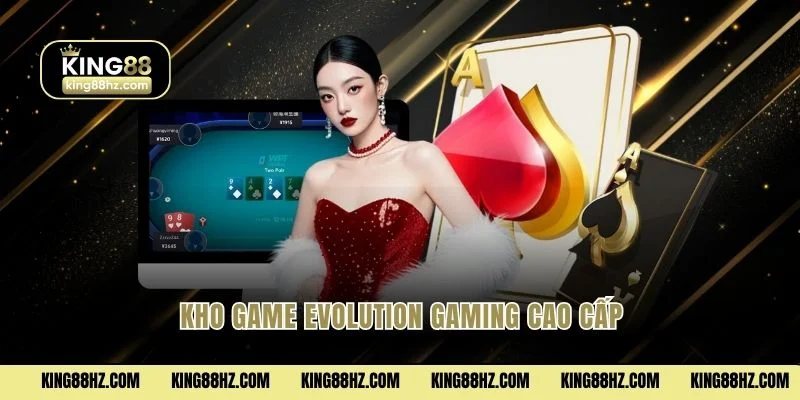 Kho game Evolution Gaming cao cấp