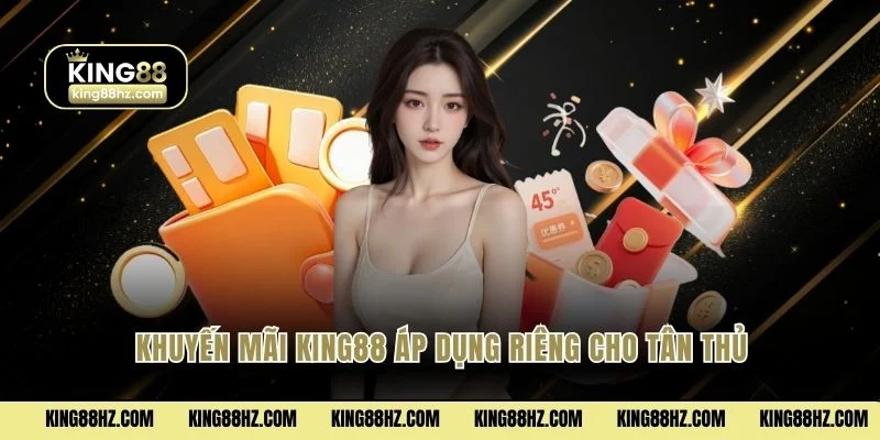Khuyến mãi King88 áp dụng riêng cho tân thủ