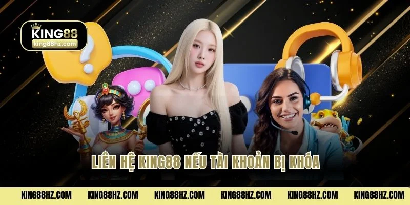 Liên hệ King88 nếu tài khoản bị khóa