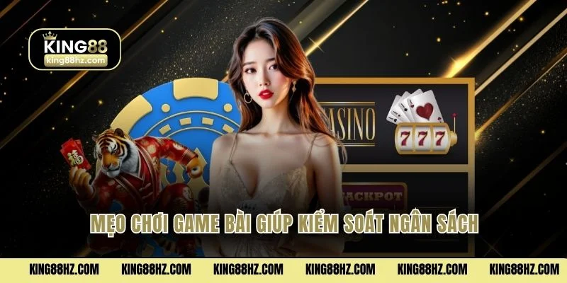 Mẹo chơi game bài giúp kiểm soát ngân sách