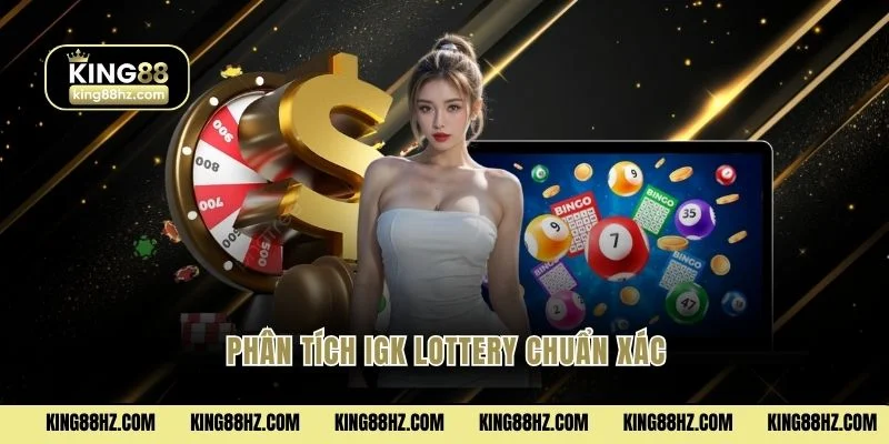 IGK Lottery - Quay Số 60 Giây Một Lượt Thưởng Tức Thì 3 Phân tích Igk lottery chuẩn xác