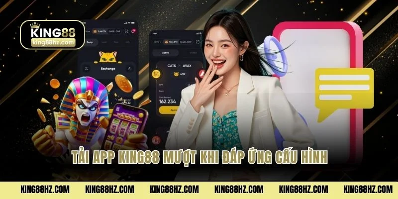 Tải app King88 mượt khi đáp ứng cấu hình