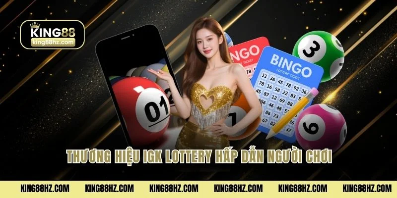 IGK Lottery - Quay Số 60 Giây Một Lượt Thưởng Tức Thì 2 Thương hiệu Igk lottery hấp dẫn người chơi