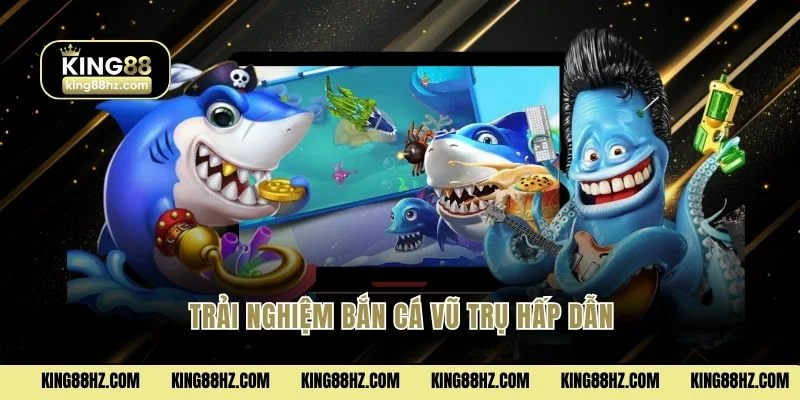 Trải nghiệm bắn cá Vũ Trụ hấp dẫn