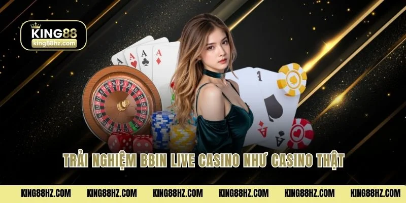 Trải nghiệm BBIN Live Casino như casino thật