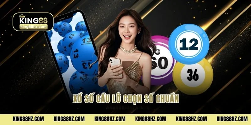 Xổ số cầu lô chọn số chuẩn