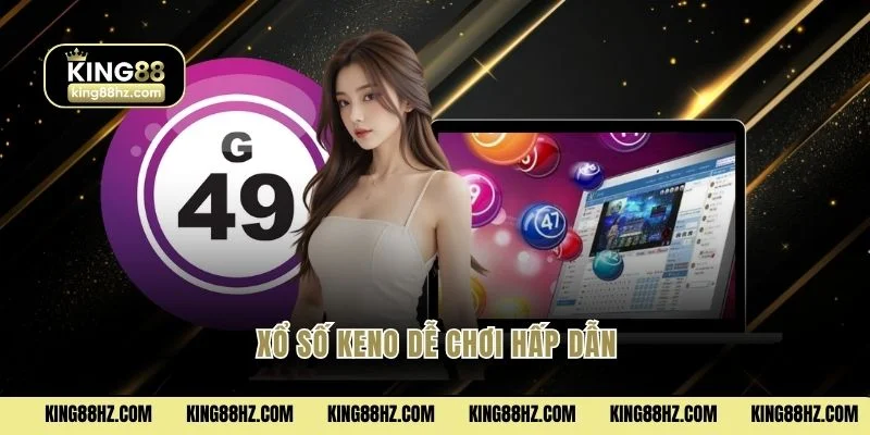 Xổ số Keno dễ chơi hấp dẫn