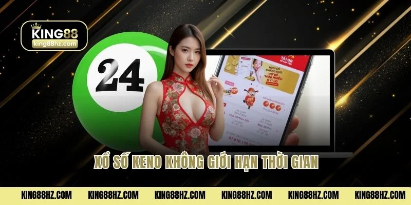 Xổ số Keno không giới hạn thời gian